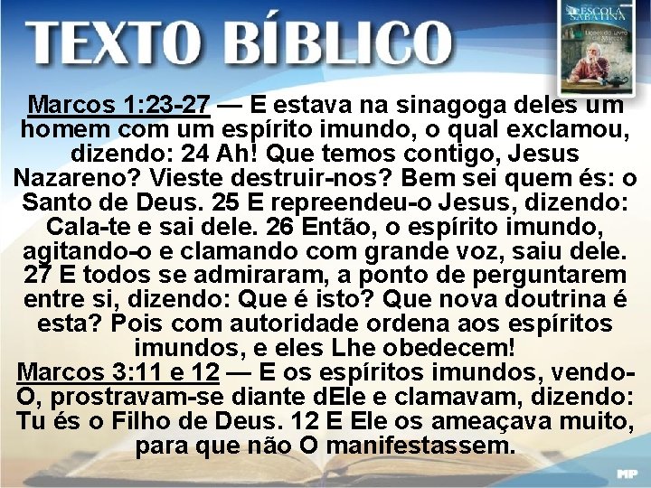 Marcos 1: 23 -27 — E estava na sinagoga deles um homem com um