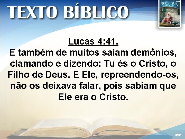 Lucas 4: 41. E também de muitos saíam demônios, clamando e dizendo: Tu és