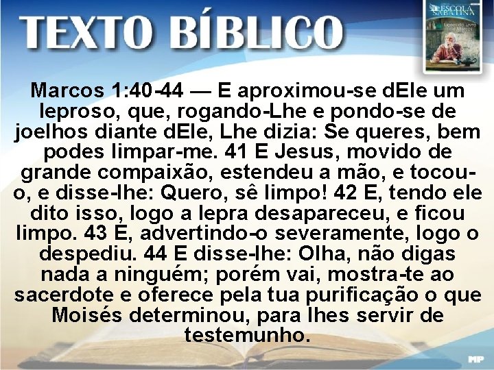 Marcos 1: 40 -44 — E aproximou-se d. Ele um leproso, que, rogando-Lhe e