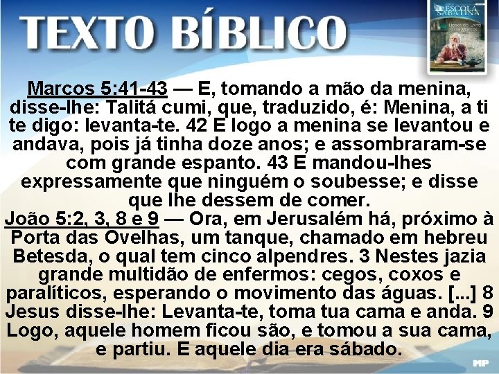 Marcos 5: 41 -43 — E, tomando a mão da menina, disse-lhe: Talitá cumi,