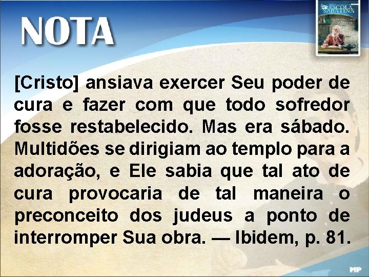 [Cristo] ansiava exercer Seu poder de cura e fazer com que todo sofredor fosse