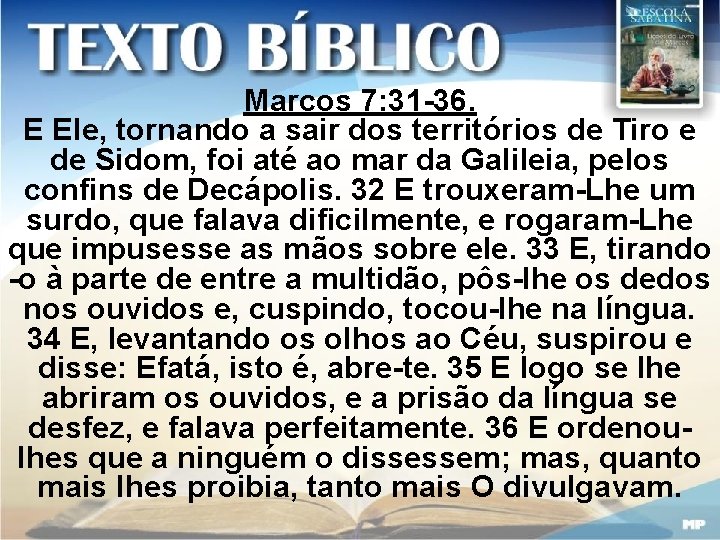 Marcos 7: 31 -36. E Ele, tornando a sair dos territórios de Tiro e