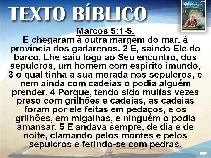 Marcos 5: 1 -5. E chegaram à outra margem do mar, à província dos