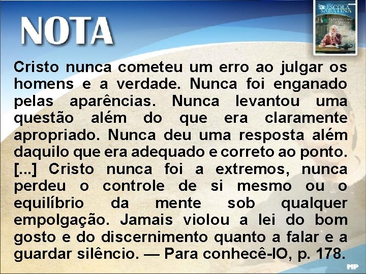 Cristo nunca cometeu um erro ao julgar os homens e a verdade. Nunca foi