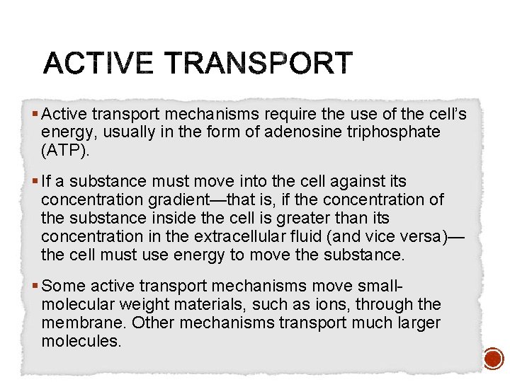 § Active transport mechanisms require the use of the cell’s energy, usually in the