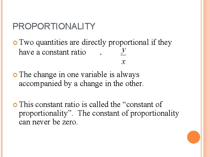 PROPORTIONALITY Two quantities are directly proportional if they have a constant ratio. The change