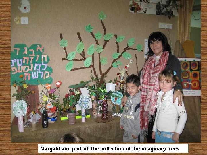 Margalit and part of the collection of the imaginary trees 
