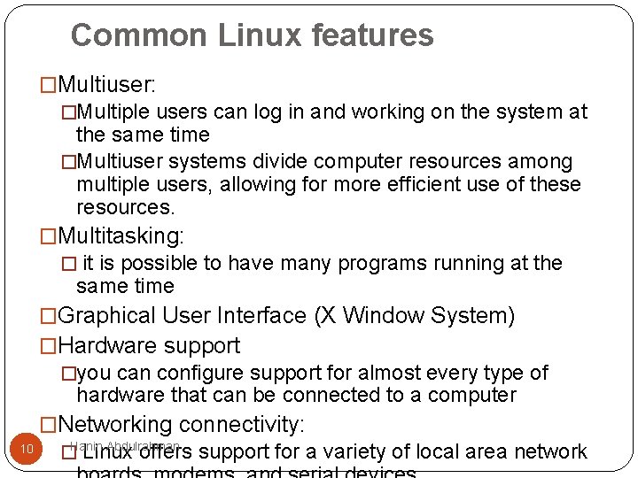 Common Linux features �Multiuser: �Multiple users can log in and working on the system