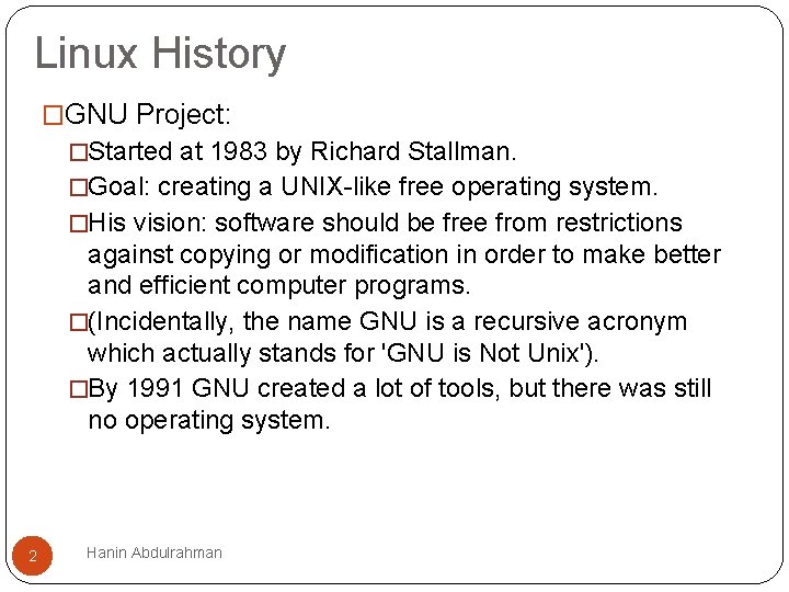 Linux History �GNU Project: �Started at 1983 by Richard Stallman. �Goal: creating a UNIX-like