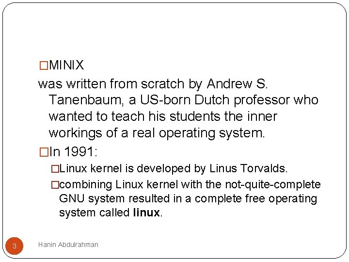 �MINIX was written from scratch by Andrew S. Tanenbaum, a US-born Dutch professor who