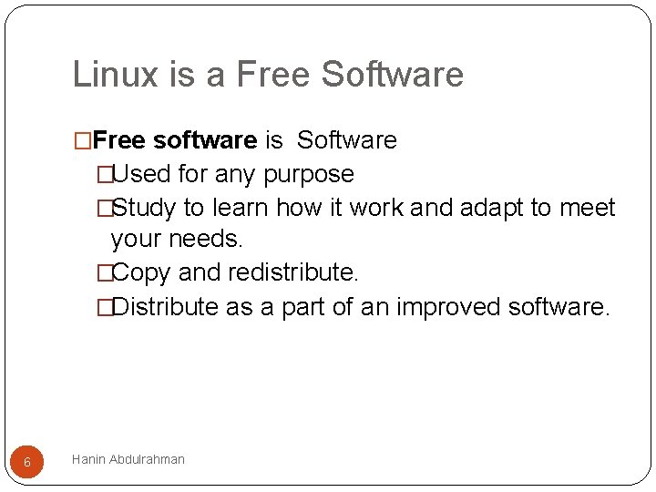 Linux is a Free Software �Free software is Software �Used for any purpose �Study