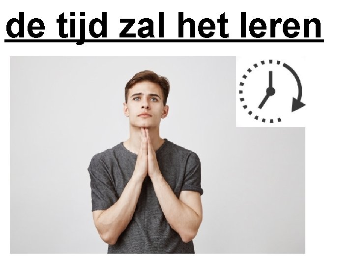 de tijd zal het leren 