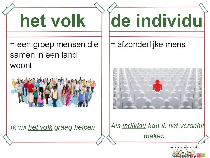 het volk de individu = een groep mensen die samen in een land woont