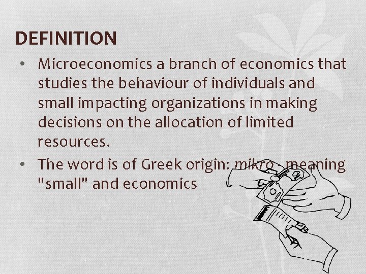 DEFINITION • Microeconomics a branch of economics that studies the behaviour of individuals and