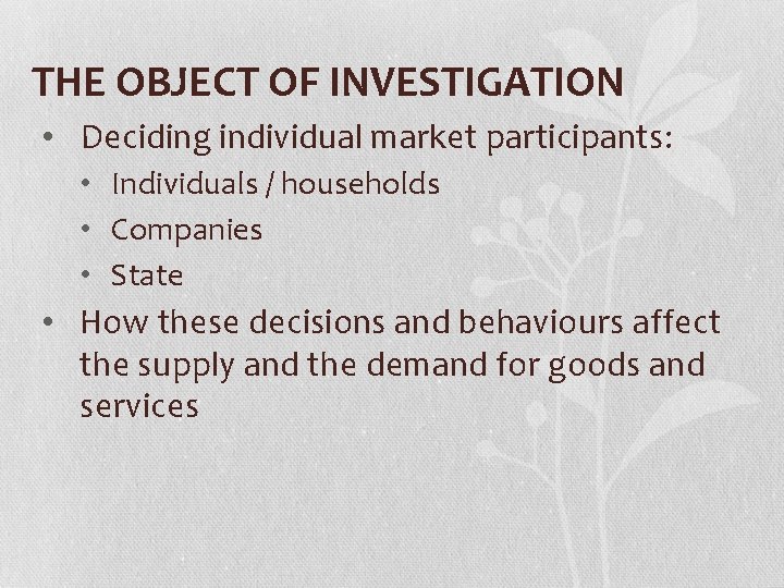 THE OBJECT OF INVESTIGATION • Deciding individual market participants: • Individuals / households •