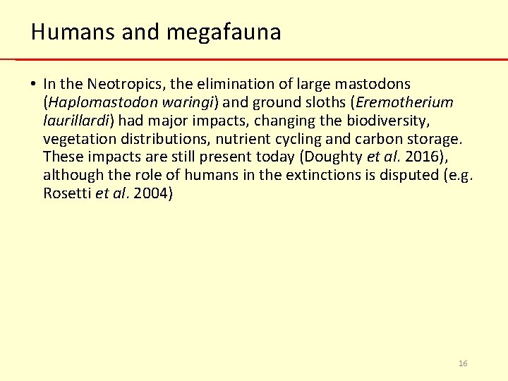 Humans and megafauna • In the Neotropics, the elimination of large mastodons (Haplomastodon waringi)