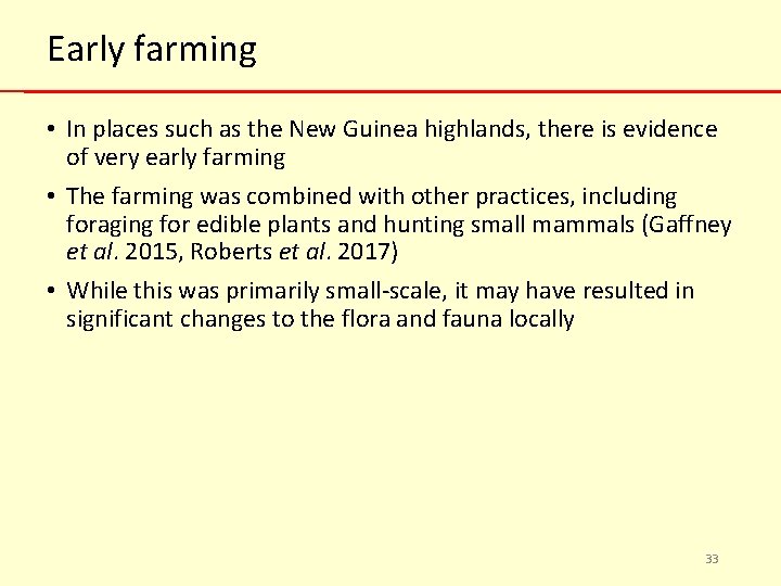 Early farming • In places such as the New Guinea highlands, there is evidence