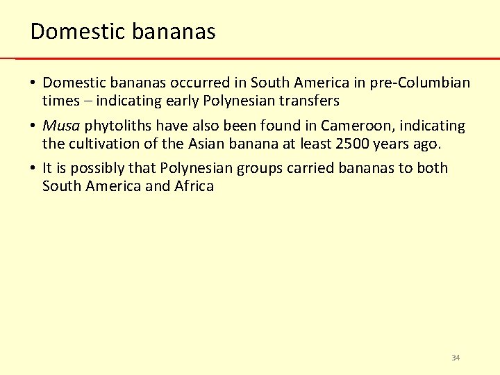 Domestic bananas • Domestic bananas occurred in South America in pre-Columbian times – indicating