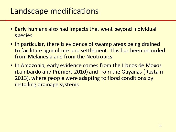 Landscape modifications • Early humans also had impacts that went beyond individual species •
