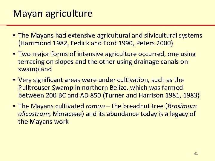 Mayan agriculture • The Mayans had extensive agricultural and silvicultural systems (Hammond 1982, Fedick