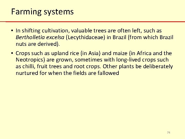 Farming systems • In shifting cultivation, valuable trees are often left, such as Bertholletia