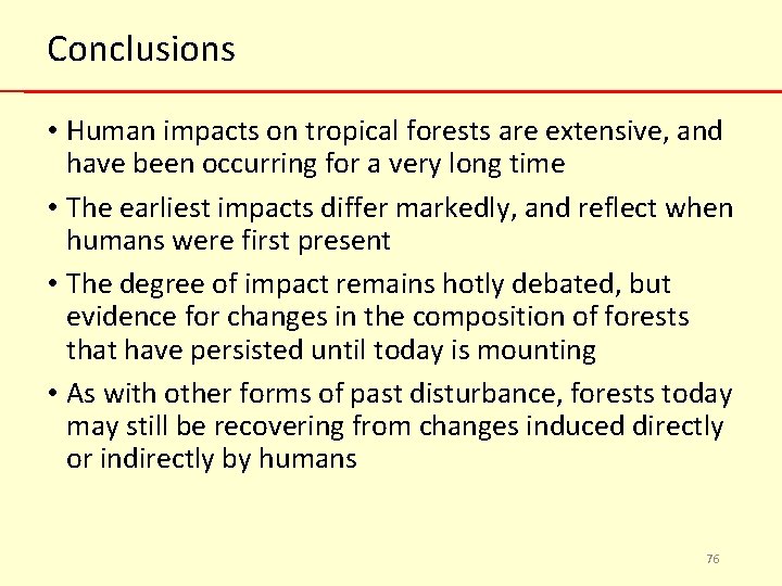 Conclusions • Human impacts on tropical forests are extensive, and have been occurring for