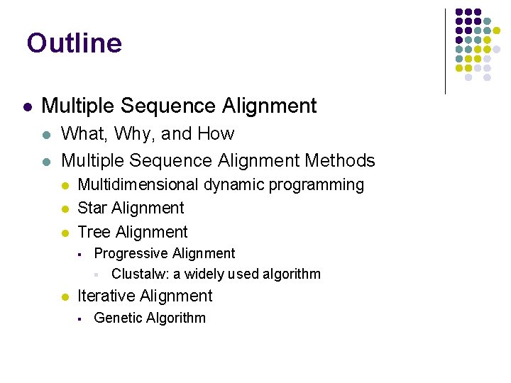 Outline l Multiple Sequence Alignment l l What, Why, and How Multiple Sequence Alignment Outline l Multiple Sequence Alignment l l What, Why, and How Multiple Sequence Alignment