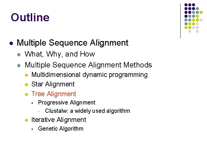 Outline l Multiple Sequence Alignment l l What, Why, and How Multiple Sequence Alignment Outline l Multiple Sequence Alignment l l What, Why, and How Multiple Sequence Alignment