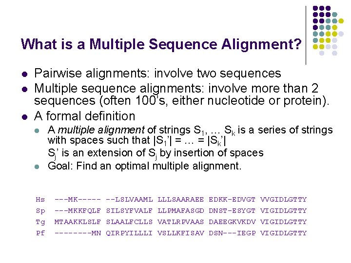 What is a Multiple Sequence Alignment? l l l Pairwise alignments: involve two sequences What is a Multiple Sequence Alignment? l l l Pairwise alignments: involve two sequences