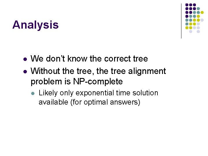 Analysis l l We don’t know the correct tree Without the tree, the tree Analysis l l We don’t know the correct tree Without the tree, the tree