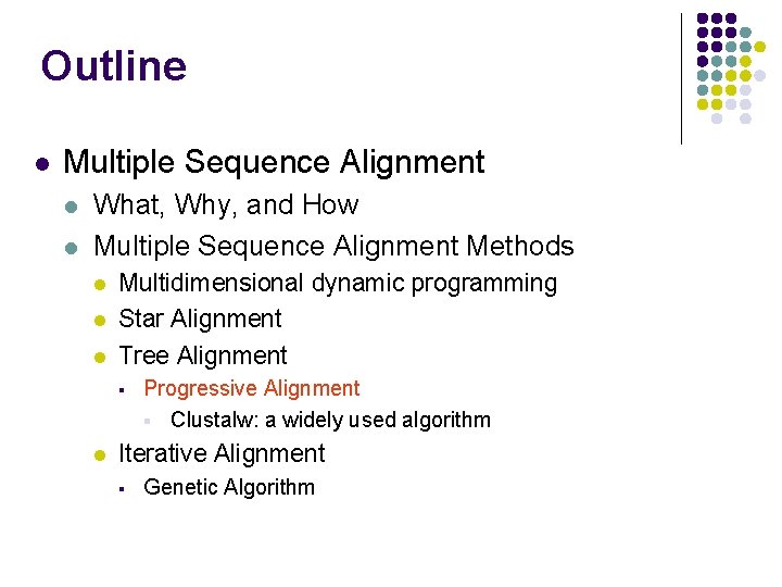 Outline l Multiple Sequence Alignment l l What, Why, and How Multiple Sequence Alignment Outline l Multiple Sequence Alignment l l What, Why, and How Multiple Sequence Alignment