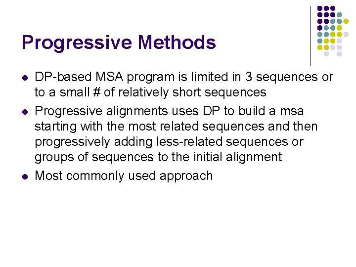 Progressive Methods l l l DP-based MSA program is limited in 3 sequences or Progressive Methods l l l DP-based MSA program is limited in 3 sequences or