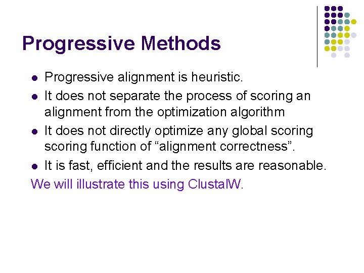 Progressive Methods Progressive alignment is heuristic. l It does not separate the process of Progressive Methods Progressive alignment is heuristic. l It does not separate the process of