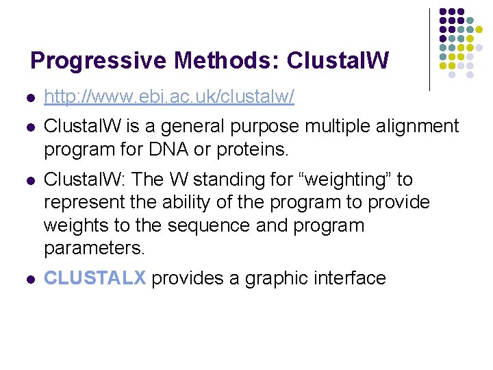 Progressive Methods: Clustal. W l http: //www. ebi. ac. uk/clustalw/ l Clustal. W is Progressive Methods: Clustal. W l http: //www. ebi. ac. uk/clustalw/ l Clustal. W is