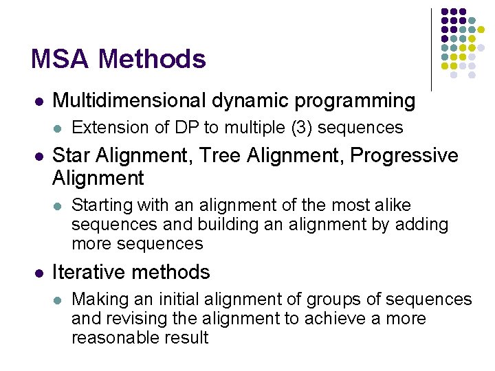MSA Methods l Multidimensional dynamic programming l l Star Alignment, Tree Alignment, Progressive Alignment MSA Methods l Multidimensional dynamic programming l l Star Alignment, Tree Alignment, Progressive Alignment