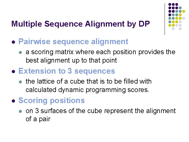 Multiple Sequence Alignment by DP l Pairwise sequence alignment l l Extension to 3 Multiple Sequence Alignment by DP l Pairwise sequence alignment l l Extension to 3