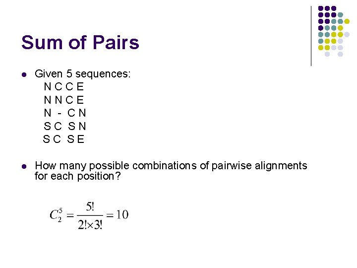 Sum of Pairs l Given 5 sequences: NCCE NNCE N - CN SC SE Sum of Pairs l Given 5 sequences: NCCE NNCE N - CN SC SE
