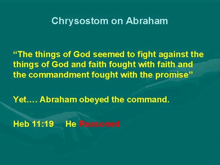 Chrysostom on Abraham “The things of God seemed to fight against the things of