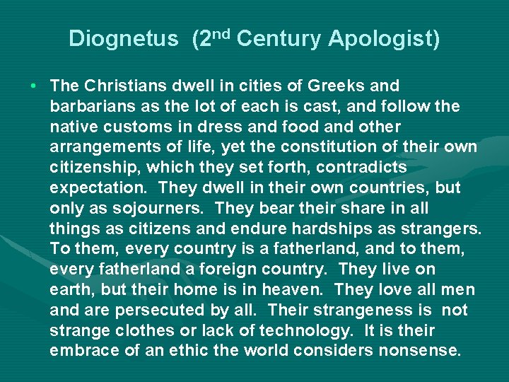 Diognetus (2 nd Century Apologist) • The Christians dwell in cities of Greeks and