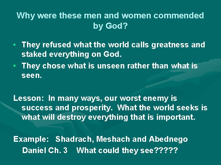 Why were these men and women commended by God? • They refused what the