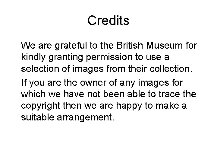 Credits We are grateful to the British Museum for kindly granting permission to use