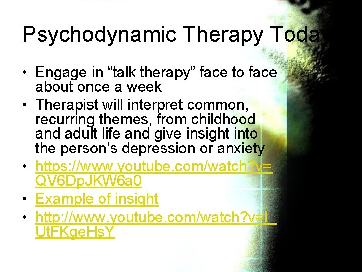 Psychodynamic Therapy Today • Engage in “talk therapy” face to face about once a