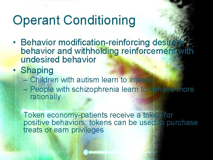 Operant Conditioning • Behavior modification-reinforcing desired behavior and withholding reinforcement with undesired behavior •