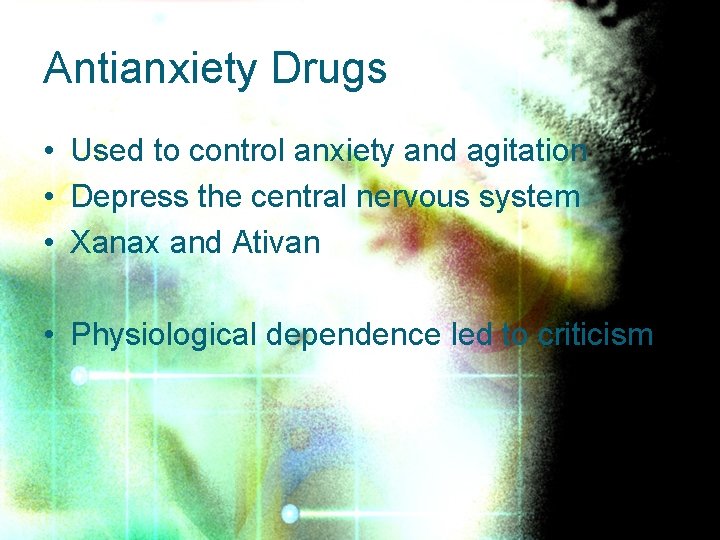 Antianxiety Drugs • Used to control anxiety and agitation • Depress the central nervous