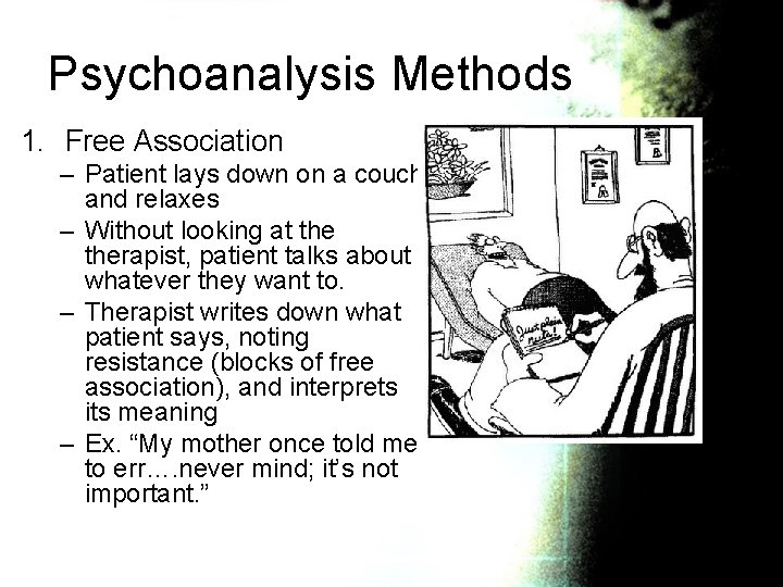 Psychoanalysis Methods 1. Free Association – Patient lays down on a couch and relaxes