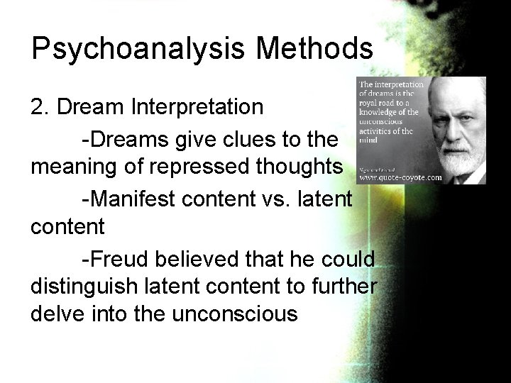 Psychoanalysis Methods 2. Dream Interpretation -Dreams give clues to the meaning of repressed thoughts