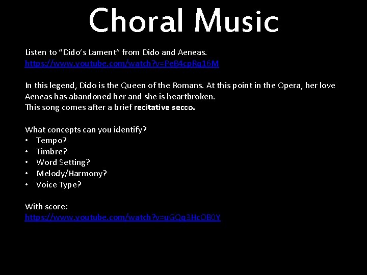 Choral Music Listen to “Dido’s Lament” from Dido and Aeneas. https: //www. youtube. com/watch?