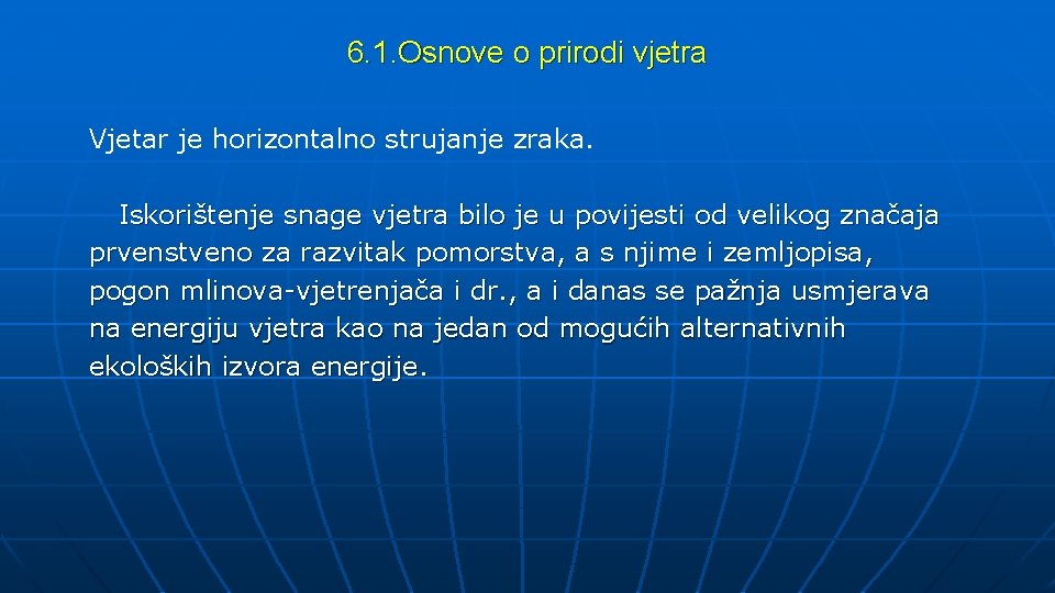 6. 1. Osnove o prirodi vjetra Vjetar je horizontalno strujanje zraka. Iskorištenje snage vjetra