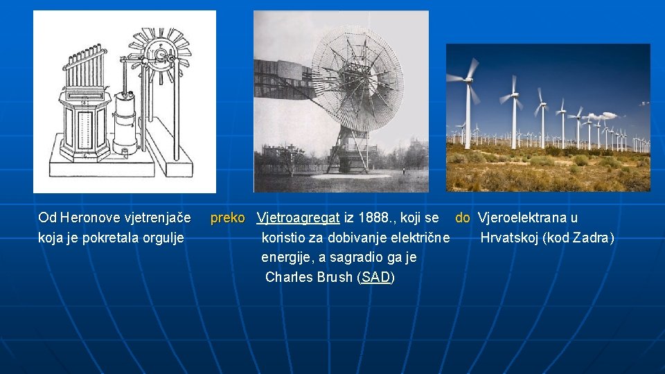 Od Heronove vjetrenjače koja je pokretala orgulje preko Vjetroagregat iz 1888. , koji se