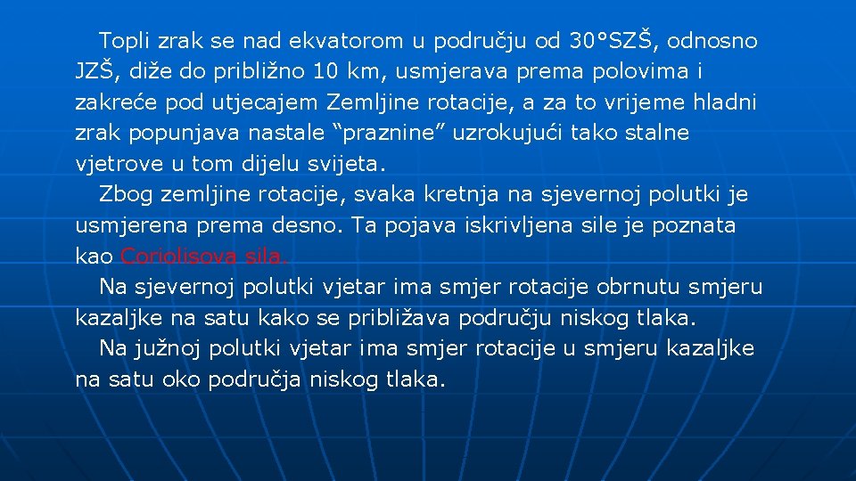 Topli zrak se nad ekvatorom u području od 30°SZŠ, odnosno JZŠ, diže do približno